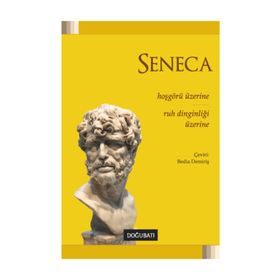 Hoşgörü Üzerine - Ruh Dinginliği Üzerine - Lucius Annaeus Seneca