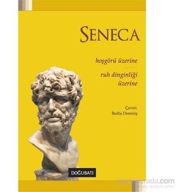 Hoşgörü Üzerine - Ruh Dinginliği Üzerine - Lucius Annaeus Seneca