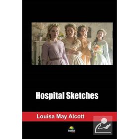 Hospital Sketches - Louisa May Alcott