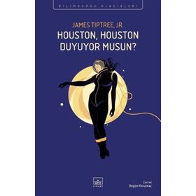 Houston, Houston Duyuyor Musun?-James Tiptree Jr