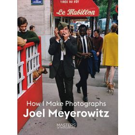 How I Make Photographs - Joel Meyerowitz