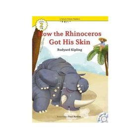 How the Rhinoceros Got His Skin +CD eCR Level 2 - Joseph Rudyard Kipling