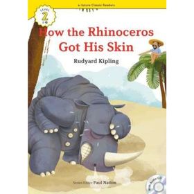 How the Rhinoceros Got His Skin +CD eCR Level 2 - Joseph Rudyard Kipling