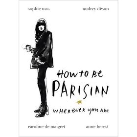 How To Be A Parisian : Wherever You Are - Anne Berest