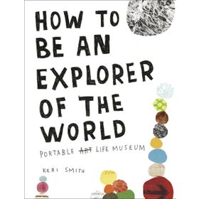 How To Be An Explorer Of The World - Keri Smith