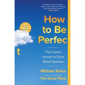 How to be Perfect the Correct Answer to Every Moral Question