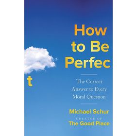 How to be Perfect the Correct Answer to Every Moral Question