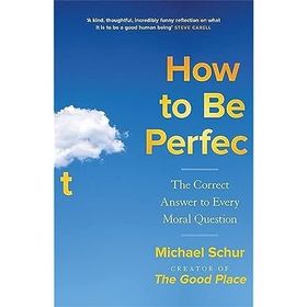 How to be Perfect the Correct Answer to Every Moral Question
