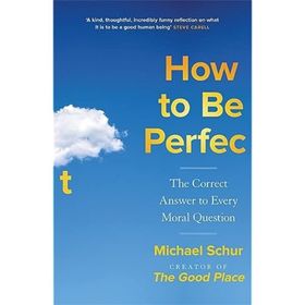 How to be Perfect the Correct Answer to Every Moral Question