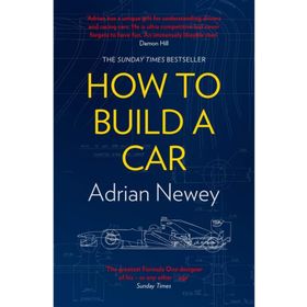 How to Build a Car - The Autobiography of the World's Greatest Formula 1 Designer - Adrian Newey
