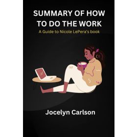 How To Do the Work Recognise Your Patterns, Heal from Your Past and Create Your Self