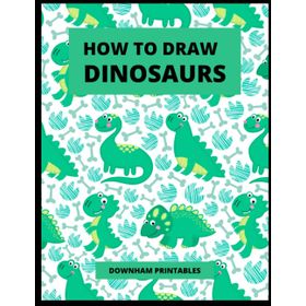 How to Draw Dinosaurs - Fiona Watt