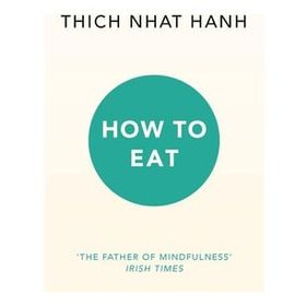 How To Eat - Thich Nhat Hanh