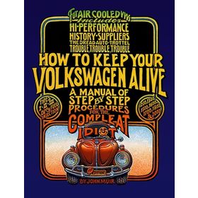 How to Keep Your Volkswagen Alive: A Manual of Step-by-Step Procedures for the Compleat Idiot