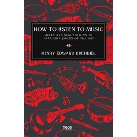 How to Listen to Music - Henry Edward Krehbiel