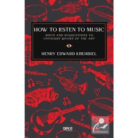 How to Listen to Music - Henry Edward Krehbiel