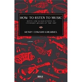 How to Listen to Music - Henry Edward Krehbiel