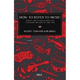 How to Listen to Music - Henry Edward Krehbiel
