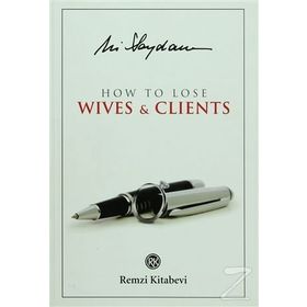 HOW TO LOSE WIVES & CLIENTS - ALI SAYDAM