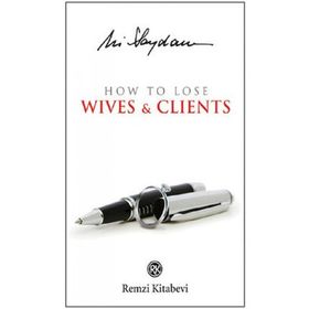 HOW TO LOSE WIVES & CLIENTS - ALI SAYDAM
