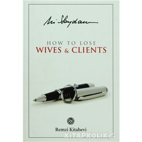 HOW TO LOSE WIVES & CLIENTS - ALI SAYDAM
