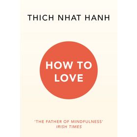 How To Love - Thich Nhat Hanh