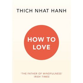 How To Love - Thich Nhat Hanh
