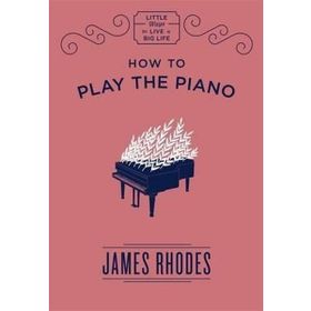 How to Play the Piano - James Rhodes