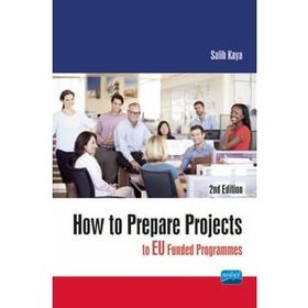 How To Prepare Projects To Eu Funded Programmes - Salih Kaya - Nobel Akademik Yayıncılık