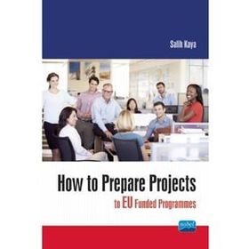 How To Prepare Projects To Eu Funded Programmes - Salih Kaya - Nobel Akademik Yayıncılık