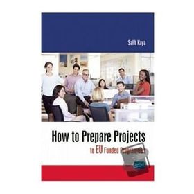 How To Prepare Projects To Eu Funded Programmes - Salih Kaya - Nobel Akademik Yayıncılık