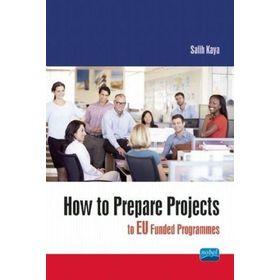 How To Prepare Projects To Eu Funded Programmes - Salih Kaya - Nobel Akademik Yayıncılık