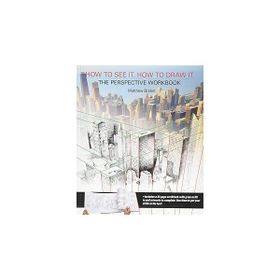 How to See It, How to Draw It: The Perspective Workbook: Unique Exercises with More Than 100 Vanishing Points to Figure Out