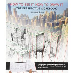 How to See It, How to Draw It: The Perspective Workbook: Unique Exercises with More Than 100 Vanishing Points to Figure Out