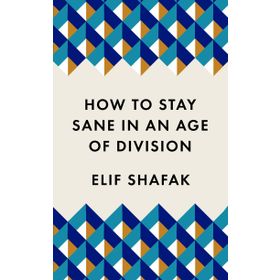 How to Stay Sane in an Age of Division