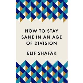 How to Stay Sane in an Age of Division