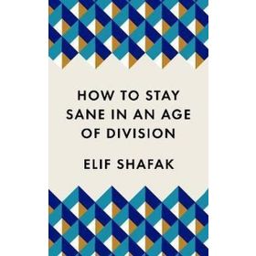 How to Stay Sane in an Age of Division