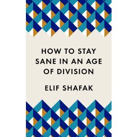 How to Stay Sane in an Age of Division