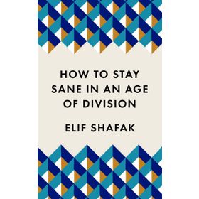 How to Stay Sane in an Age of Division