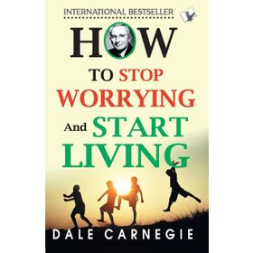 How To Stop Worrying And Start Living - Dale Carnegie