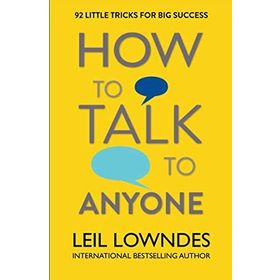 How to Talk to Anyone 92 Little Tricks For Big Success In Relationships - Leil Lowndes