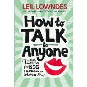 How to Talk to Anyone 92 Little Tricks For Big Success In Relationships - Leil Lowndes