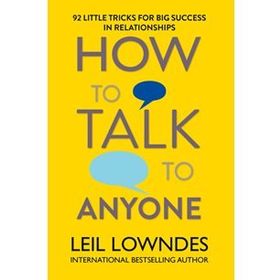 How to Talk to Anyone 92 Little Tricks For Big Success In Relationships - Leil Lowndes
