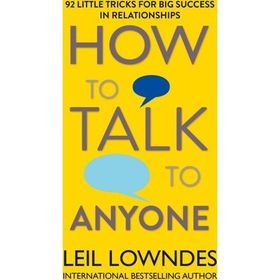 How to Talk to Anyone 92 Little Tricks For Big Success In Relationships - Leil Lowndes
