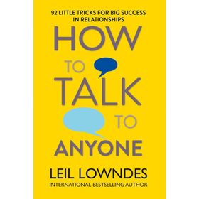 How to Talk to Anyone 92 Little Tricks For Big Success In Relationships - Leil Lowndes