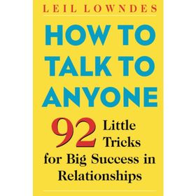 How to Talk to Anyone 92 Little Tricks For Big Success In Relationships - Leil Lowndes