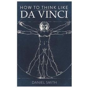 How to Think Like da Vinci - Daniel Smith
