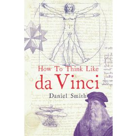 How to Think Like da Vinci - Daniel Smith
