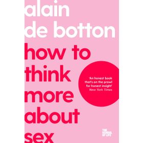 How To Think More About Sex : School Of Life - Alain De Botton