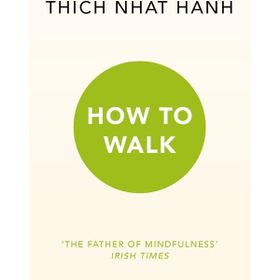 How To Walk - Thich Nhat Hanh